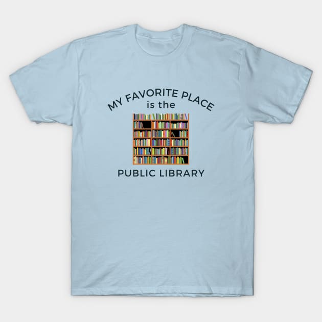 My Favorite Place is the Public Library T-Shirt by Brews 2 Go